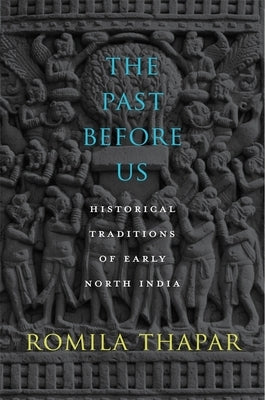 The Past Before Us: Historical Traditions of Early North India by Thapar, Romila