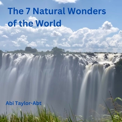 The Seven Natural Wonders of the World by Taylor-Abt, Abi