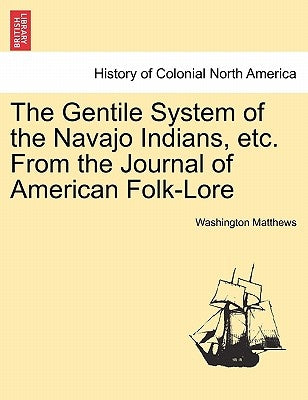 The Gentile System of the Navajo Indians, Etc. from the Journal of American Folk-Lore by Matthews, Washington