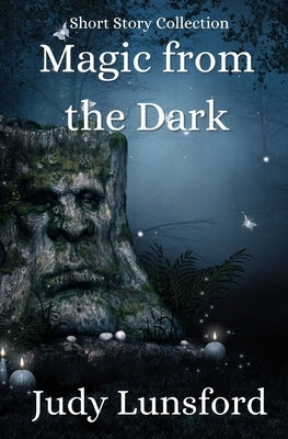 Magic from the Dark: Short Story Collection by Lunsford, Judy