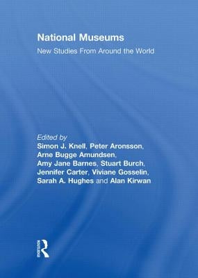 National Museums: New Studies from Around the World by Knell, Simon