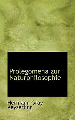 Prolegomena zur Naturphilosophie by Keyserling, Hermann Gray