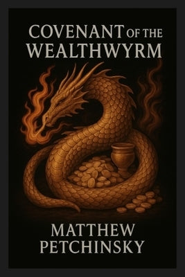 Covenant of the Wealthwyrm by Petchinsky, Matthew