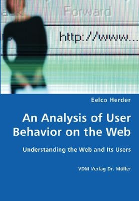 An Analysis of User Behavior on the Web - Understanding the Web and Its Users by Herder, Eelco