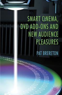Smart Cinema, DVD Add-Ons and New Audience Pleasures by Brereton, P.