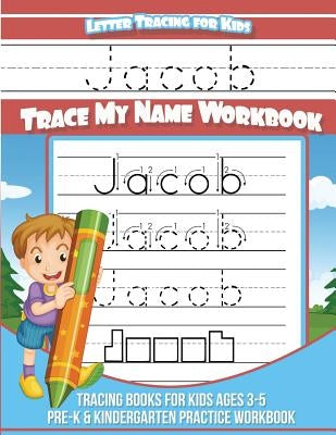Letter Tracing for Kids Jacob Trace my Name Workbook: Tracing Books for Kids ages 3 - 5 Pre-K & Kindergarten Practice Workbook by Books, Jacob