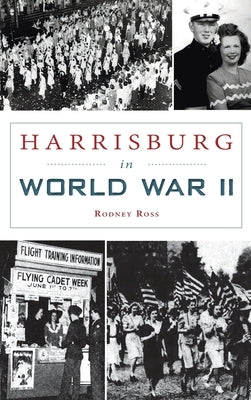 Harrisburg in World War II by Ross, Rodney