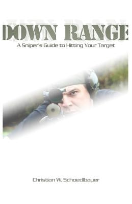 Down Range: A Sniper's Guide to Hitting Your Target by Arms, LLC Snipe Custom