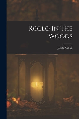 Rollo In The Woods by Abbott, Jacob