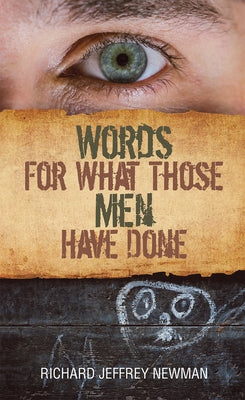 Words for What Those Men Have Done: Volume 250 by Newman, Richard Jeffrey