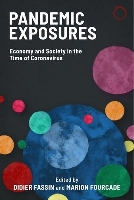 Pandemic Exposures: Economy and Society in the Time of Coronavirus by Fassin, Didier