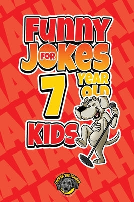 Funny Jokes for 7 Year Old Kids: 100+ Crazy Jokes That Will Make You Laugh Out Loud! by The Pooper, Cooper