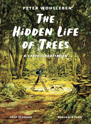 The Hidden Life of Trees: A Graphic Adaptation: (Of the International Bestseller) by Wohlleben, Peter