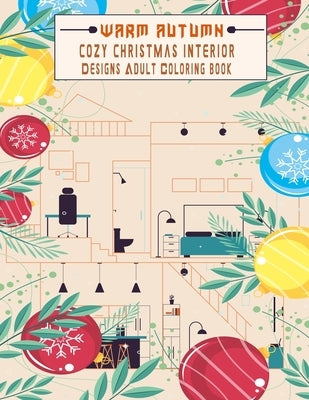 warm Autumn cozy Christmas interior Designs Adult Coloring book: Relaxing beautiful home designs good vibes colorings for relaxation . by Manttalo, Eddie