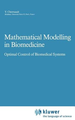 Mathematical Modelling in Biomedicine: Optimal Control of Biomedical Systems by Cherruault, Y.