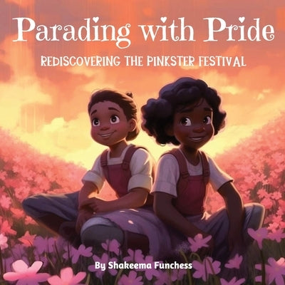 Parading With Pride: Rediscovering the Pinkster Festival by Funchess, Shakeema