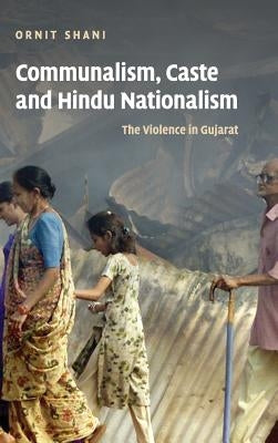 Communalism, Caste and Hindu Nationalism: The Violence in Gujarat by Shani, Ornit