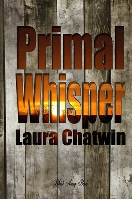 Primal Whisper by Chatwin, Laura