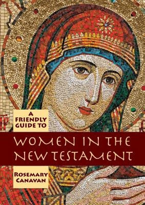 Friendly Guide to Women in the New Testament by Canavan, Rosemary