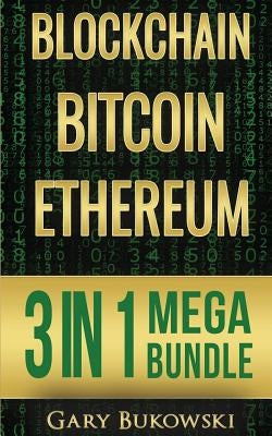 Blockchain: Bitcoin, Ethereum, Crytocurrency (An Easy to understand guide on Bitcoin, ethereum and Crytocurrency Investing includi by Bukowski, Gary