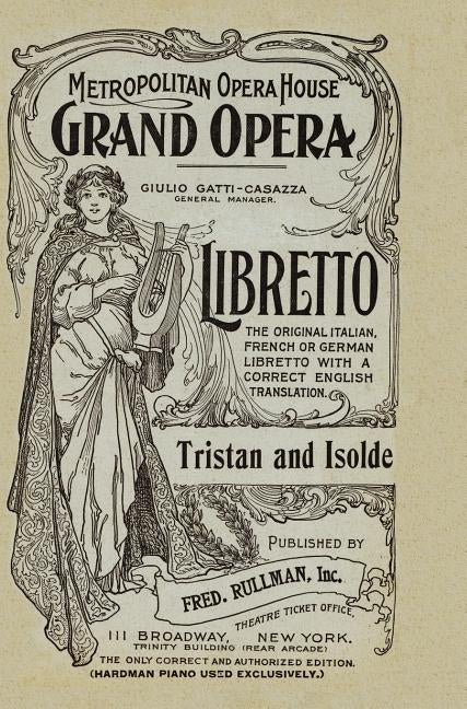 Tristan and Isolde: Libretto, German and English Text by Wagner, Richard