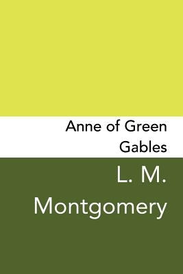Anne of Green Gables: Original and Unabridged by Montgomery, L. M.