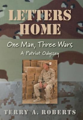 Letters Home: One Man, Three Wars: A Patriot Odyssey by Roberts, Terry a.