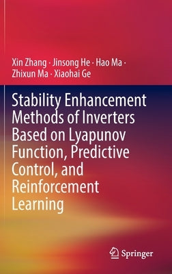 Stability Enhancement Methods of Inverters Based on Lyapunov Function, Predictive Control, and Reinforcement Learning by Zhang, Xin