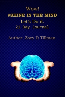 Wow! #Shine in Your Mind Lets Do It.: 21 Day Journal by Tillman, Zoey D.