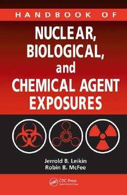 Handbook of Nuclear, Biological, and Chemical Agent Exposures by Leikin, Jerrold B.