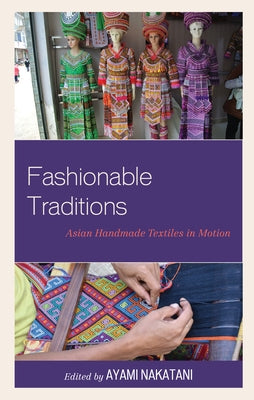 Fashionable Traditions: Asian Handmade Textiles in Motion by Nakatani, Ayami