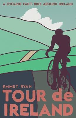 Tour de Ireland: A cycling fan's ride around Ireland by O'Reilly, Paul