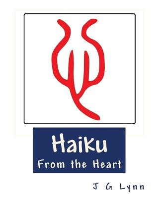 Haiku from the Heart by Lynn, J. G.