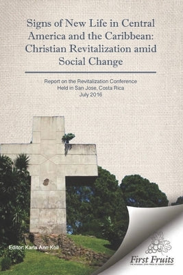 Signs of New Life in Central America and the Caribbean: Christian Revitalization Amid Social Change by Koll, Karla Ann