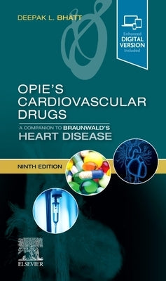 Opie's Cardiovascular Drugs: A Companion to Braunwald's Heart Disease by Bhatt, Deepak L.