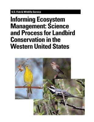 Informing Ecosystem Management: Science and Process for Landbird Conservation in the Western United States by Stephens, Jaime L.