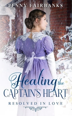 Healing the Captain's Heart: A Clean Regency Romance by Fairbanks, Penny