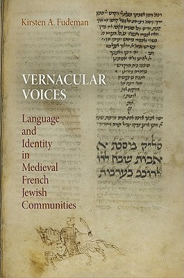 Vernacular Voices: Language and Identity in Medieval French Jewish Communities by Fudeman, Kirsten A.