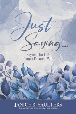 Just Saying...: Sayings for Life From a Pastor's Wife by Muldrow, Twanice Delaine