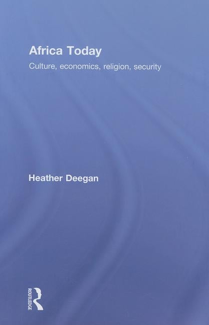 Africa Today: Culture, Economics, Religion, Security by Deegan, Heather