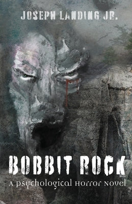 Bobbit Rock: A Psychological Horror Novel by Landing, Joseph, Jr.
