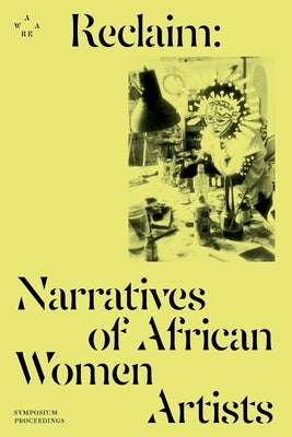 Reclaim: Narratives of African Women Artists by Aware, Association