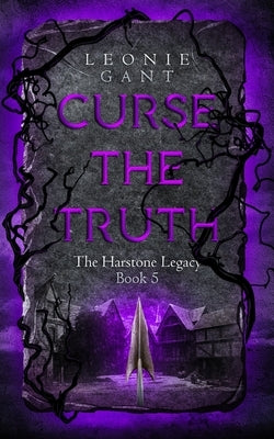Curse the Truth: The Harstone Legacy Book 5 by Gant, Leonie