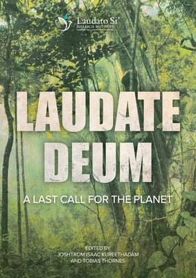Laudate Deum: A Last Call for the Planet by Kureethadam, Joshtrom