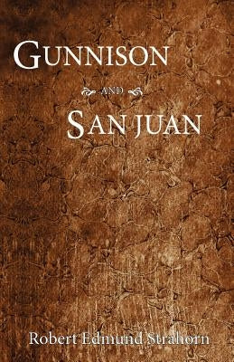 Gunnison and San Juan by Strahorn, Robert E.