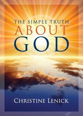 The Simple Truth About God by Lenick, Christine Eden