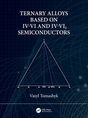 Ternary Alloys Based on IV-VI and IV-VI2 Semiconductors by Tomashyk, Vasyl