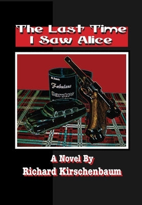 The Last Time I Saw Alice by Kirschenbaum, Richard