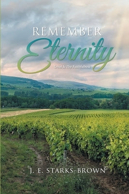 Remember Eternity: Great Is Thy Faithfulness by Brown, J. E. Starks