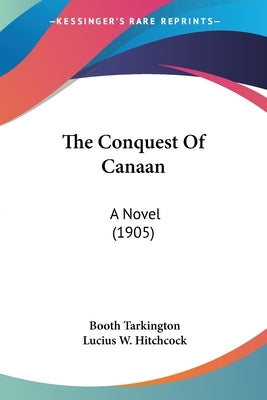 The Conquest Of Canaan: A Novel (1905) by Tarkington, Booth